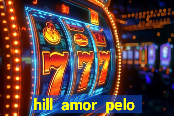 hill amor pelo jogo online